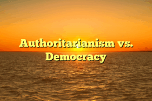 Authoritarianism vs. Democracy