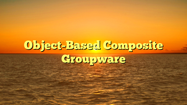 Object-Based Composite Groupware