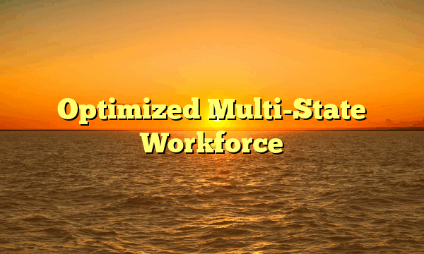 Optimized Multi-State Workforce