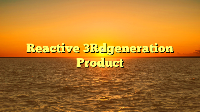 Reactive 3Rdgeneration Product