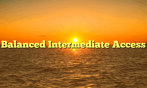 Balanced Intermediate Access Balanced Intermediate Access
