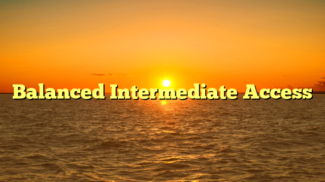 Balanced Intermediate Access