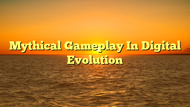 Mythical Gameplay In Digital Evolution
