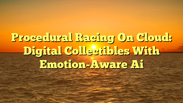 Procedural Racing On Cloud: Digital Collectibles With Emotion-Aware Ai